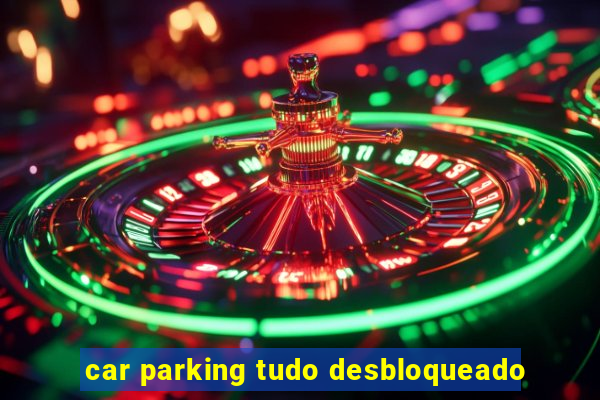 car parking tudo desbloqueado